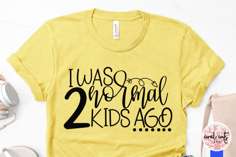 I Was Normal 2 Kids Ago Mother Svg Eps Dxf Png Cut File By Coralcuts Thehungryjpeg Com
