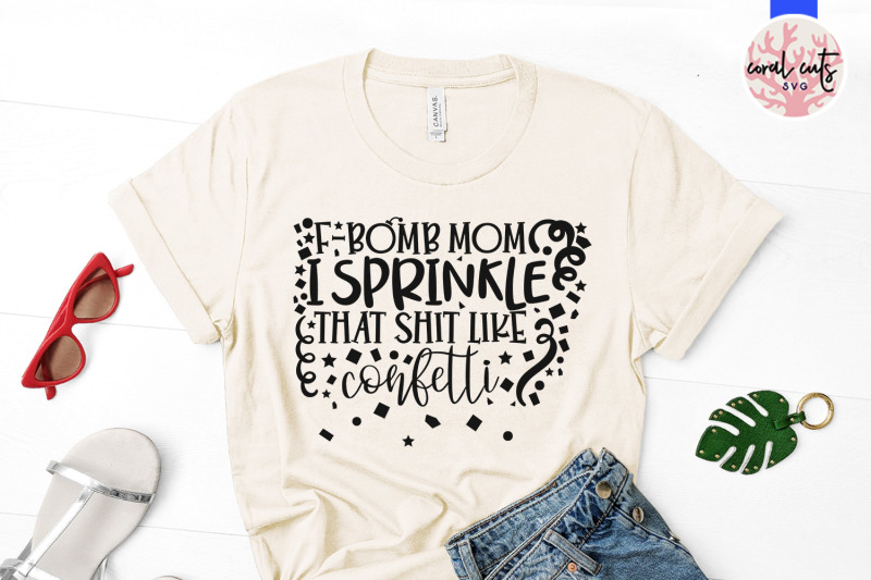 f-bomb-mom-i-sprinkle-that-shit-like-confetti-mother-svg-eps-dxf-png
