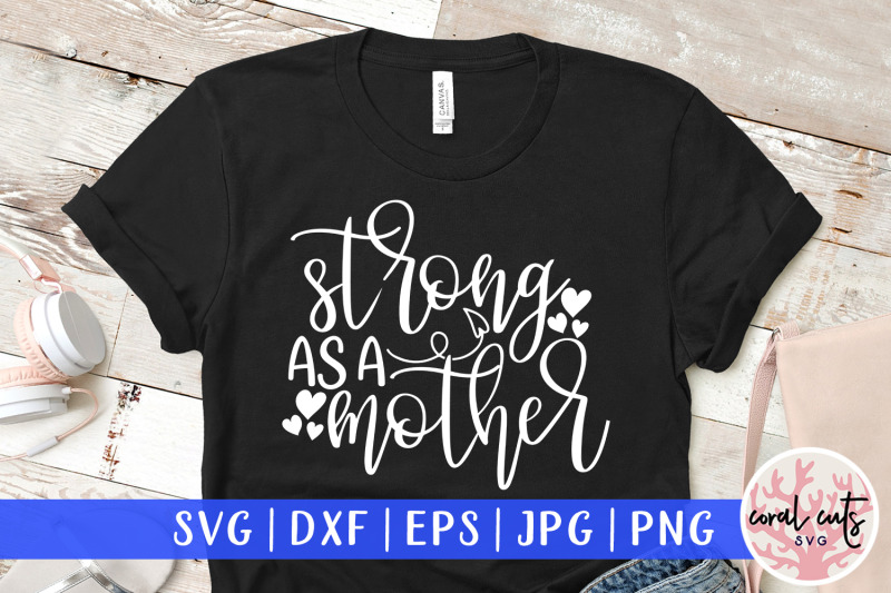 Download Strong as a mother - Mother SVG EPS DXF PNG Cut File By ...