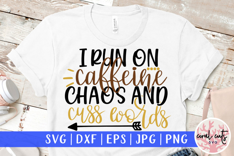 i-run-on-caffine-chaos-and-cuss-words-mother-svg-eps-dxf-png-cut-fil