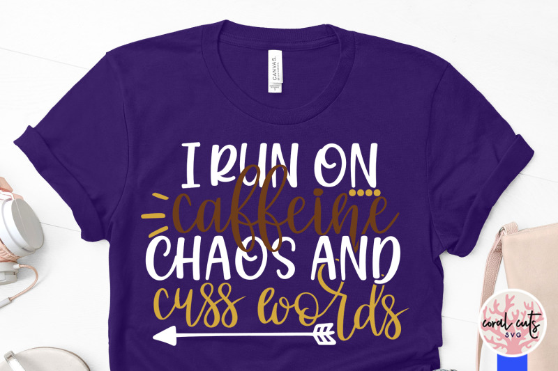i-run-on-caffine-chaos-and-cuss-words-mother-svg-eps-dxf-png-cut-fil