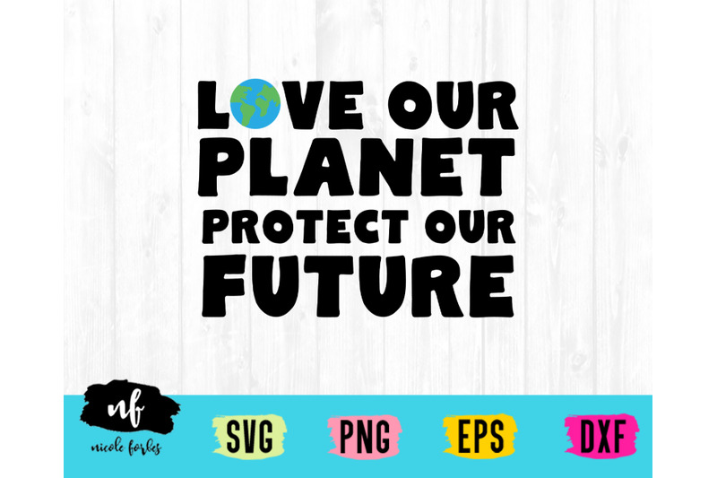 love-our-planet-protect-our-future-svg-cut-file