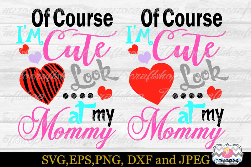 svg-dxf-png-amp-eps-of-course-i-039-m-cute-look-at-my-mommy