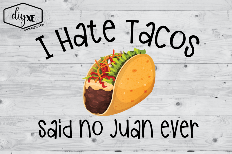 i-hate-tacos-said-no-juan-ever