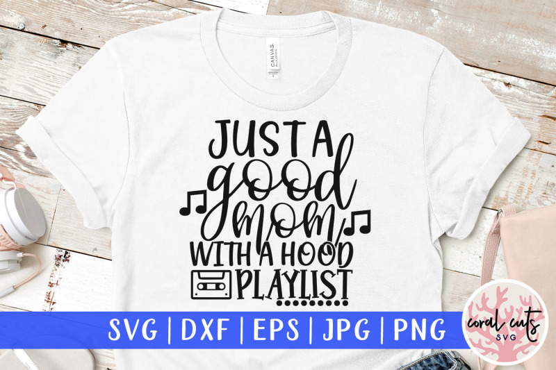 just-a-good-mom-with-the-hood-playlist-mother-svg-eps-dxf-png-file