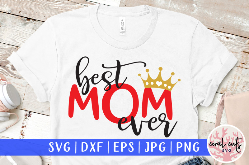 Download Best mom ever - Mother SVG EPS DXF PNG File By CoralCuts ...