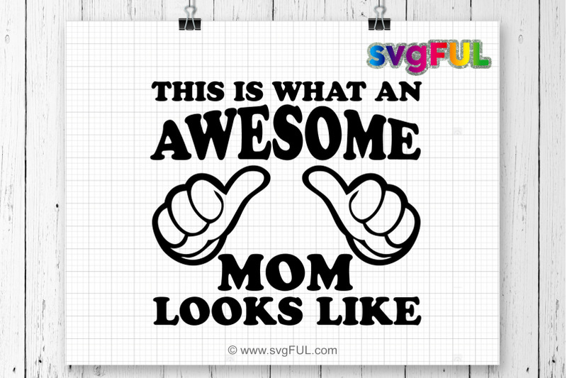Download This Is What An Awesome Mom Looks Like Svg. Funny Mother's Day Shirt. By svgFUL | TheHungryJPEG.com