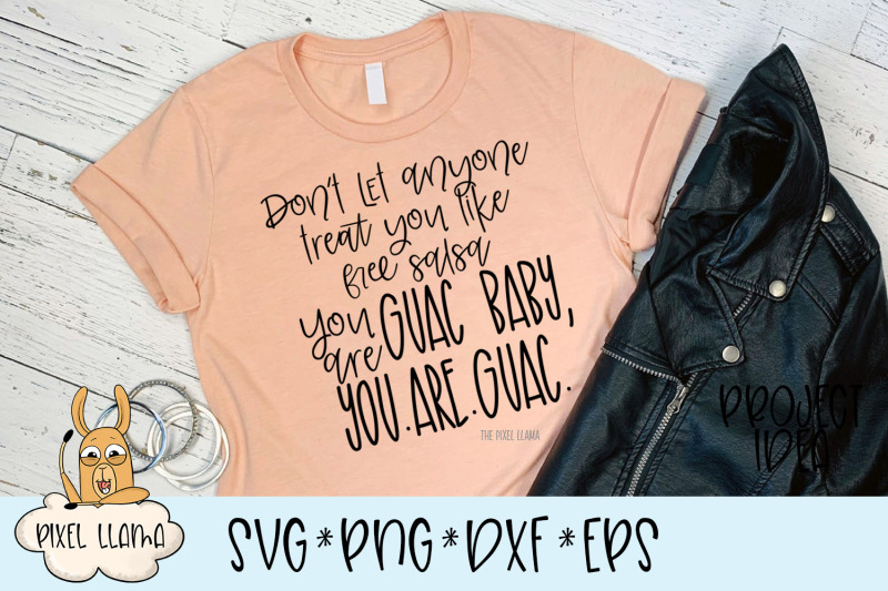 Don't Let Anyone Treat You Like Free Salsa You Are Guac SVG By The ...