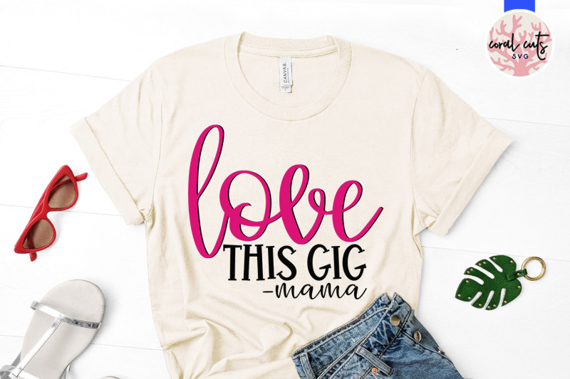 love-this-gig-mama-mother-svg-eps-dxf-png-cutting-file