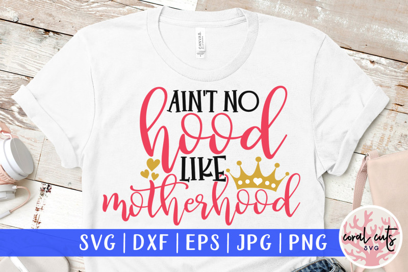 Download Ain't no hood like motherhood - Mother SVG EPS DXF PNG Cutting File By CoralCuts | TheHungryJPEG.com