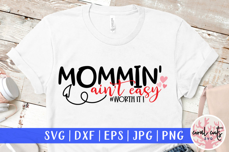 mommin-ain-039-t-easy-worth-it-mother-svg-eps-dxf-png-cutting-file