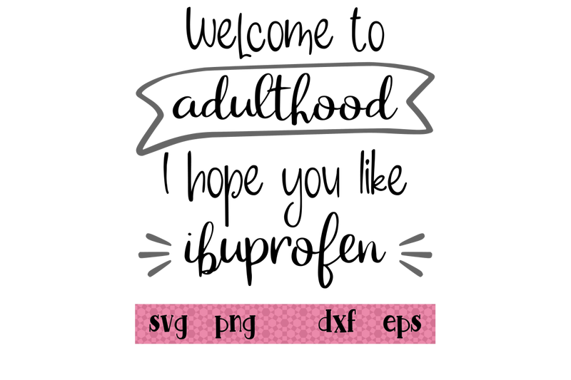 welcome-to-adulthood-i-hope-you-like-ibuprofen