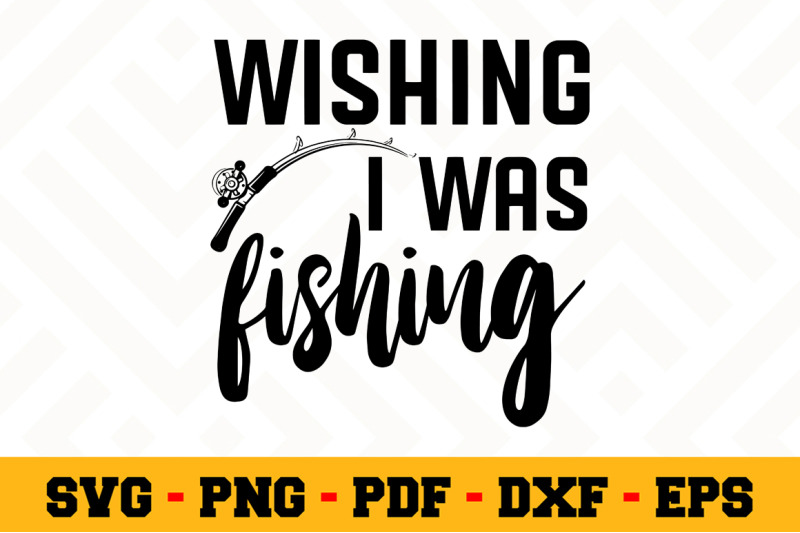 Download Wishing I was fishing SVG, Fishing SVG Cut File n065 By ...