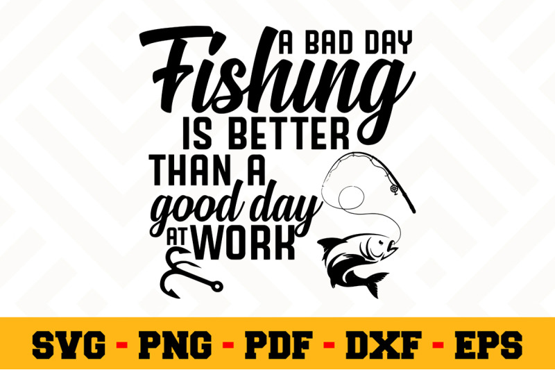 A bad day fishing is better than a... SVG, Fishing SVG Cut ...