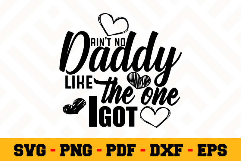 ain-039-t-no-daddy-like-the-one-i-got-svg-fathers-day-svg-cut-file-n083