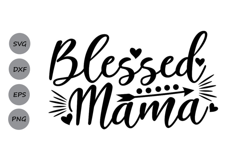 Blessed Mama Svg, Mother's Day Svg, Mom Svg, Mom Life Svg, Mother Svg