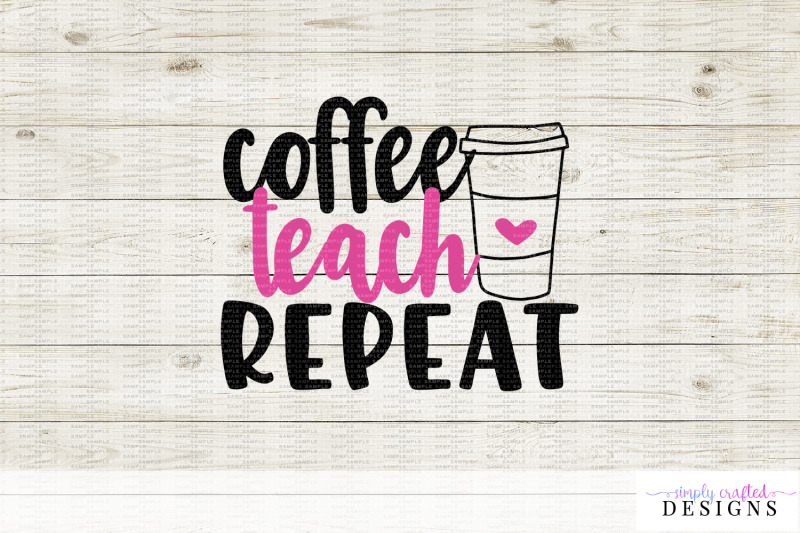 Coffee Teach Repeat SVG DXF Cutting File By Simply Crafted ...