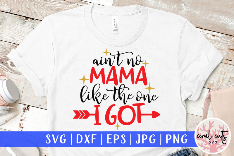 ain-039-t-no-mama-like-the-one-i-got-mother-svg-eps-dxf-png-cutting-file