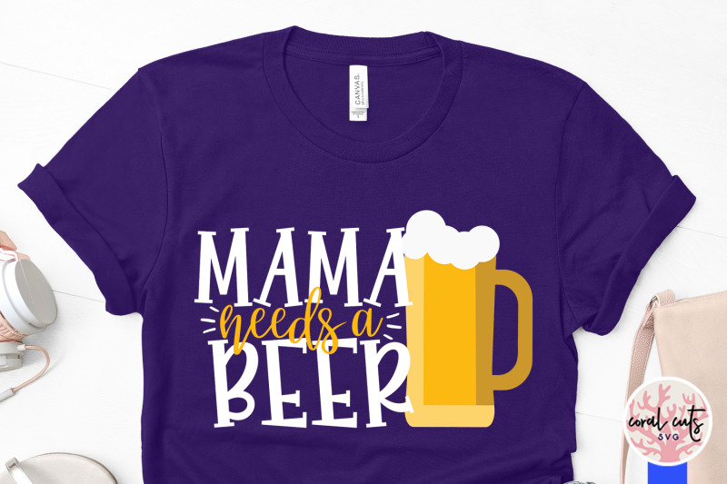 Download Mama needs a beer - Mother SVG EPS DXF PNG Cutting File By ...