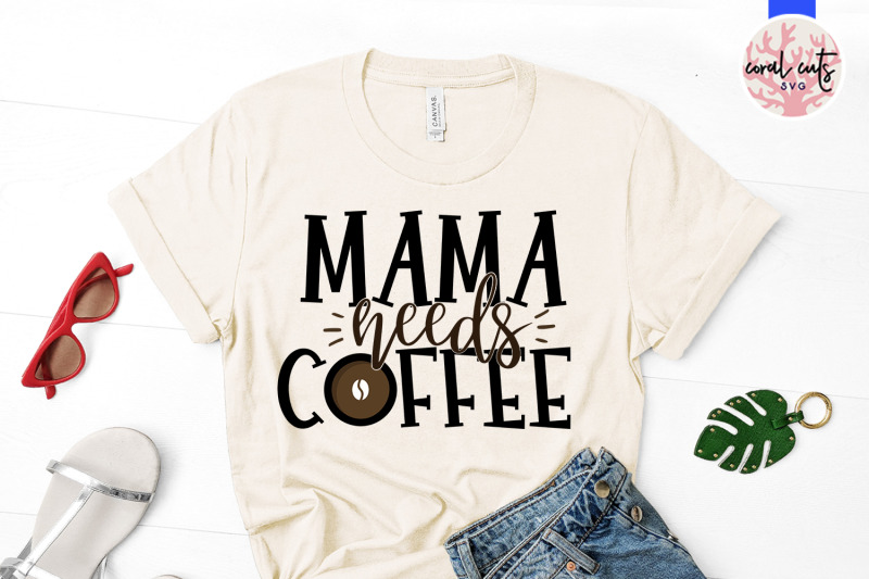 mama-needs-a-coffee-mother-svg-eps-dxf-png-cutting-file