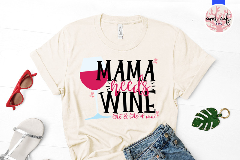 Download Mama needs wine lots and lots of wine - Mother SVG EPS DXF ...
