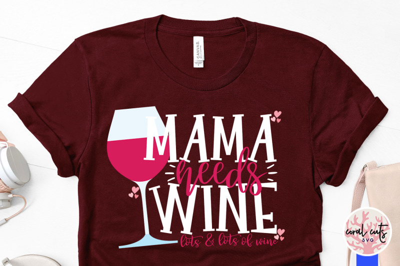mama-needs-wine-lots-and-lots-of-wine-mother-svg-eps-dxf-png-cutting