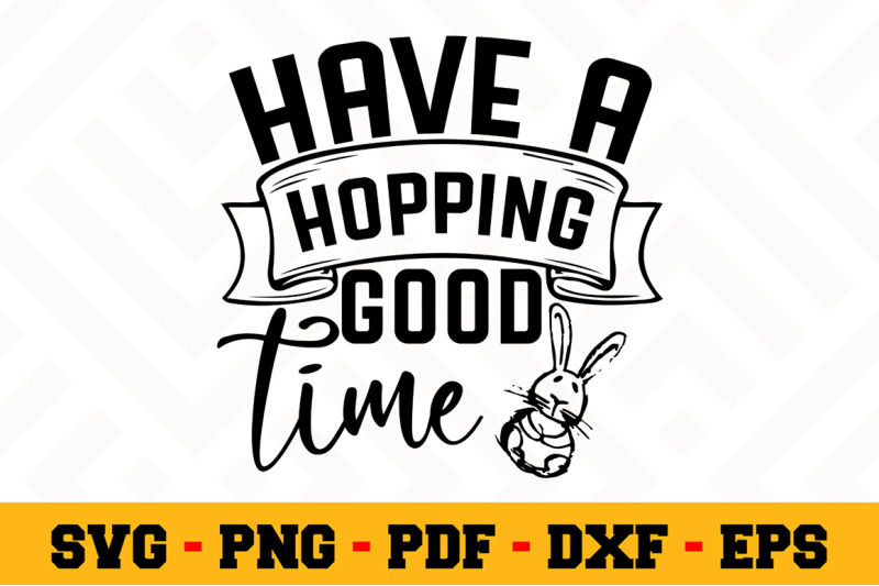 have-a-hopping-good-time-svg-easter-svg-cut-file-n105