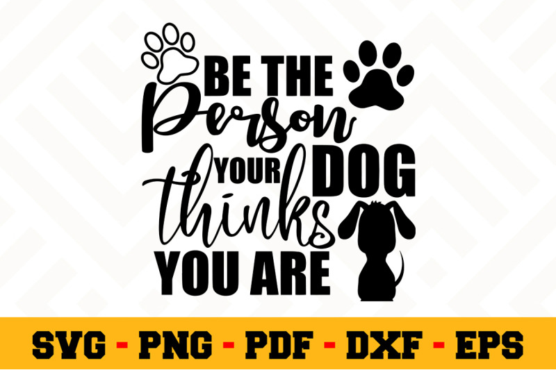 Download Be the person your dog thinks you are SVG, Dog Lover SVG ...