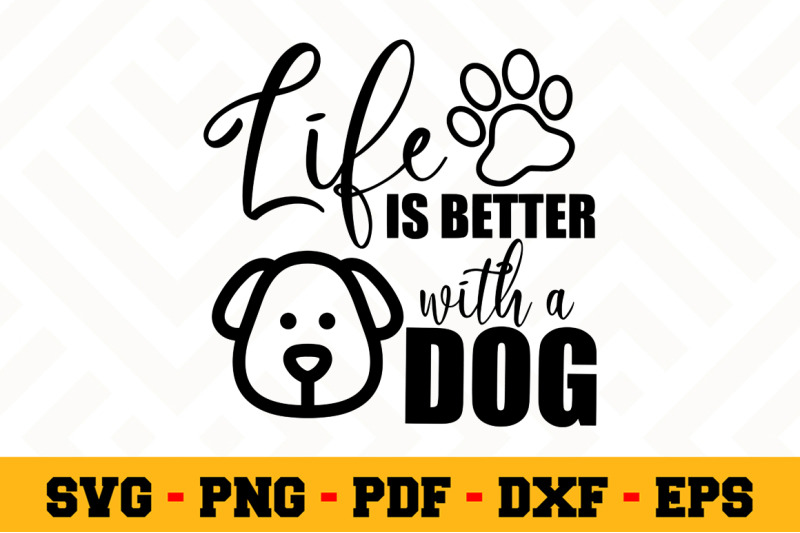 life-is-better-with-a-dog-svg-dog-lover-svg-cut-file-n117