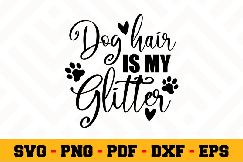 Download Dog hair is my glitter SVG, Dog Lover SVG Cut File n120 By ...