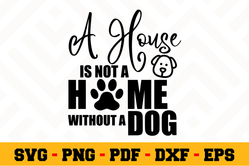 Download A House is not a home without a dog SVG, Dog Lover SVG Cut ...