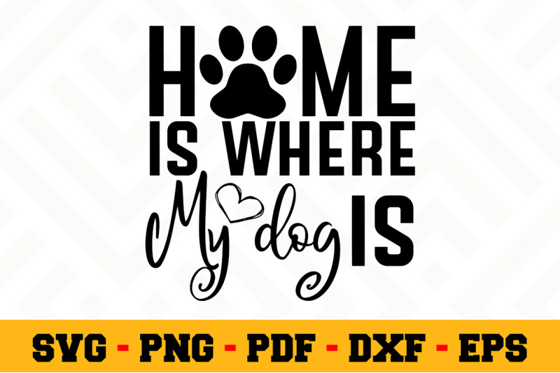 Download Home is where my dog is SVG, Dog Lover SVG Cut File n123 ...