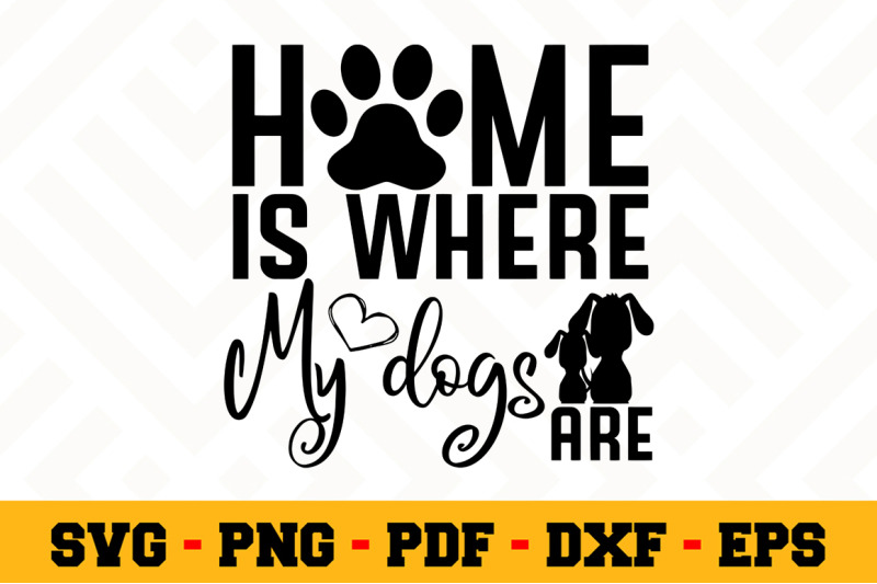 home-is-where-my-dogs-are-svg-dog-lover-svg-cut-file-n124