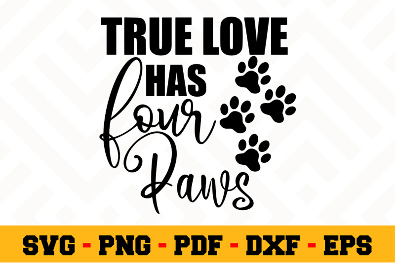 Download True Love Has Four Paws SVG, Dog Lover SVG Cut File n125 ...