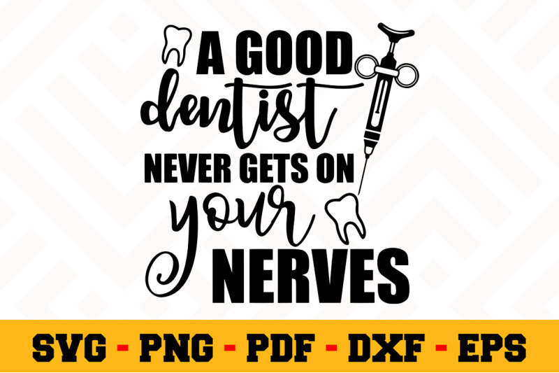 a-good-dentist-never-gets-on-your-svg-dentist-svg-cut-file-n132