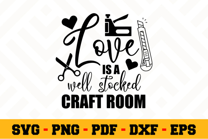Download Love is a well stocked craft room SVG, Crafting SVG Cut File n139 By SvgArtsy | TheHungryJPEG.com