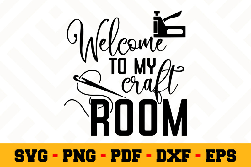 Download Welcome to my craft room SVG, Crafting SVG Cut File n148 ...