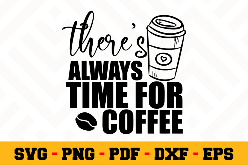 there-039-s-always-time-for-coffee-svg-coffee-svg-cut-file-n153