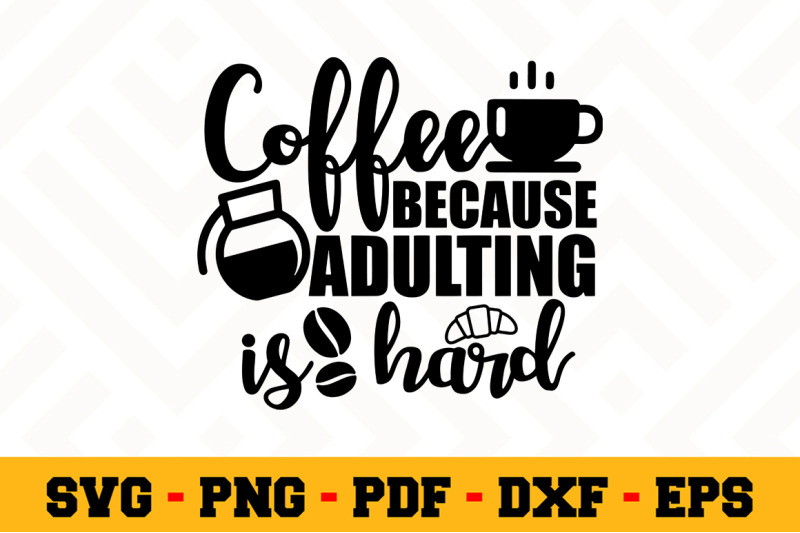 coffee-because-adulting-is-hard-svg-coffee-svg-cut-file-n156