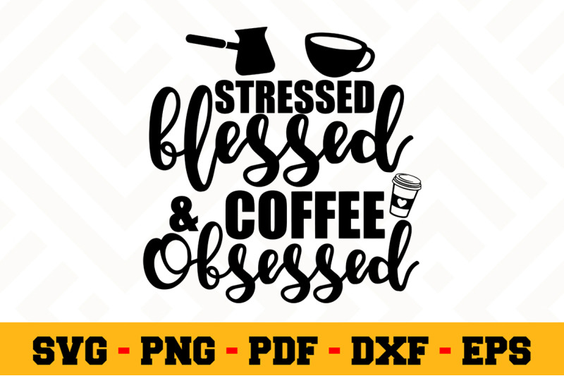 stressed-blessed-ands-coffee-obsessed-svg-coffee-svg-cut-file-n160