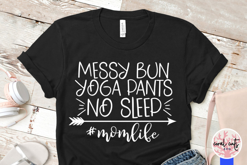messy-bun-yoga-pants-no-sleep-momlife-mother-svg-eps-dxf-png-cutting