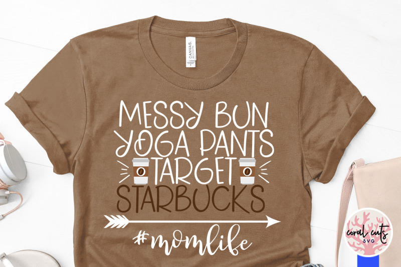 messy-bun-yoga-pants-target-starbucks-momlife-mother-svg-eps-dxf-png