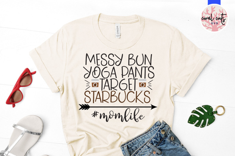 messy-bun-yoga-pants-target-starbucks-momlife-mother-svg-eps-dxf-png