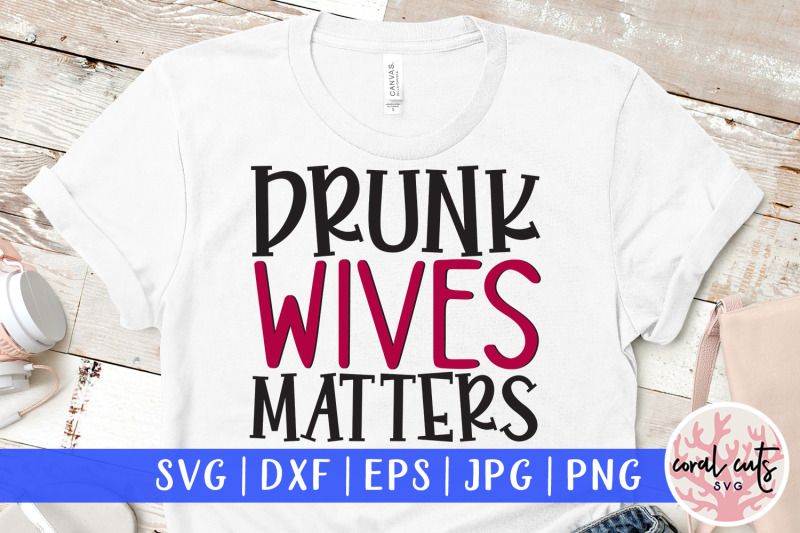 drunk-wives-matters-wife-svg-eps-dxf-png-cutting-file