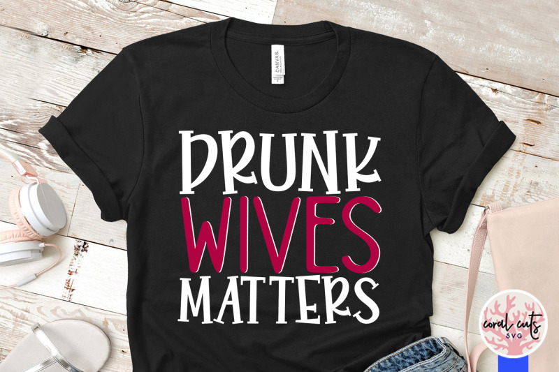 drunk-wives-matters-wife-svg-eps-dxf-png-cutting-file