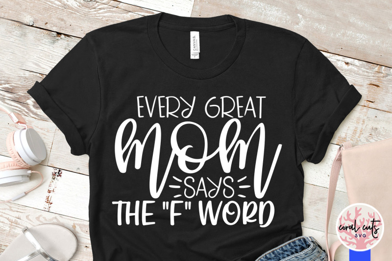 Download Every great mom says the f word - Mother SVG EPS DXF PNG ...