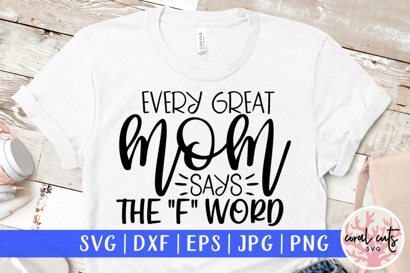 Download Every great mom says the f word - Mother SVG EPS DXF PNG ...