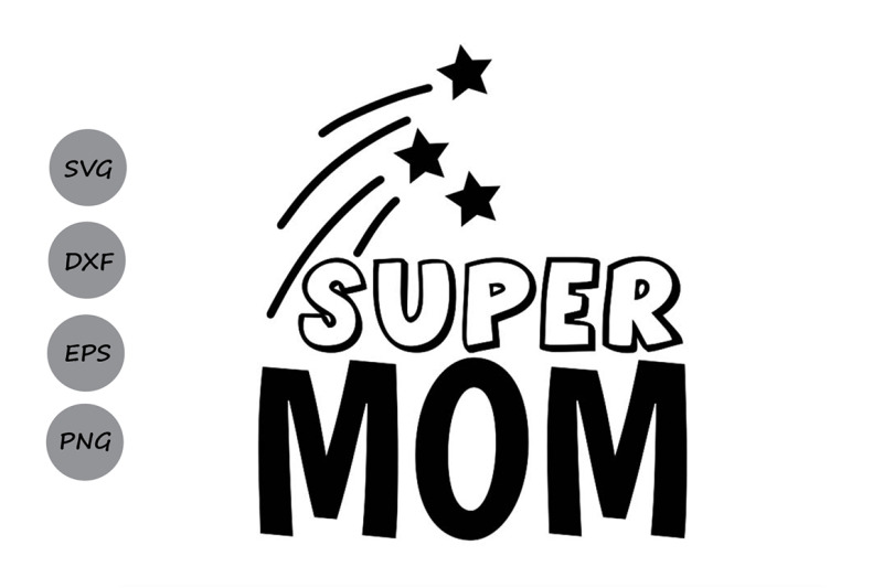 Download Super Mom Svg, Mom Life Svg, Mother's Day Svg, Mom Svg, Mommy Svg. By CosmosFineArt ...