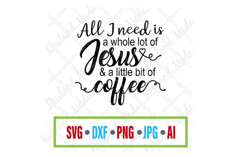 Download All I need is a whole lot of Jesus SVG coffee svg By Rowland Made | TheHungryJPEG.com
