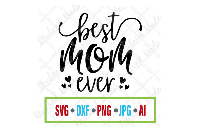 Best Mom ever SVG Mother's Day SVG By Rowland Made ...